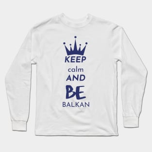 keep calm and be Balkan Long Sleeve T-Shirt